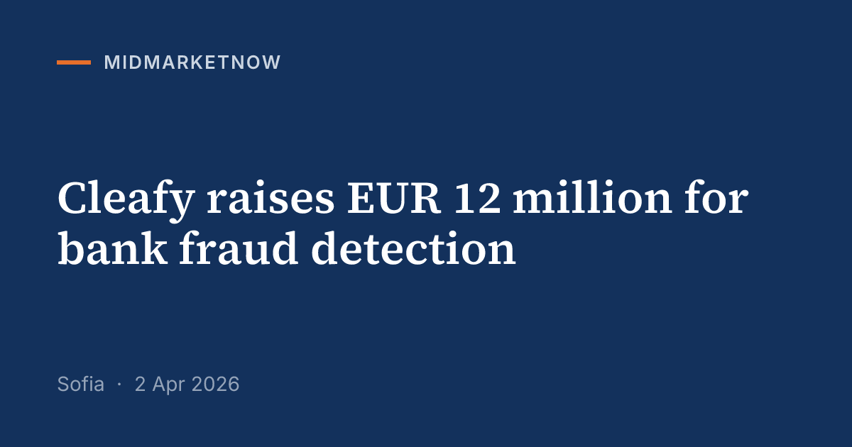 Cleafy raises EUR 12m for real-time bank fraud tech | MidMarketNow