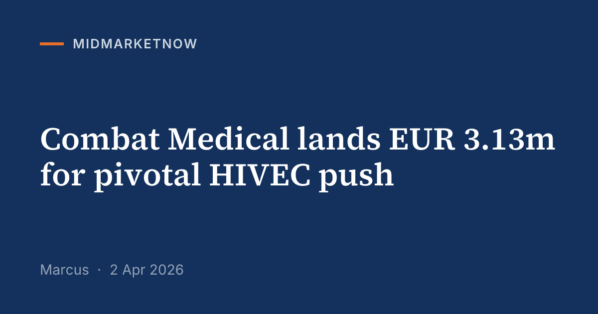 Combat Medical raises EUR 3.13m for HIVEC Phase 3 | MidMarketNow