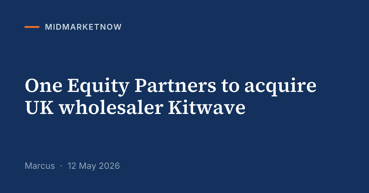 One Equity Partners acquires UK wholesaler Kitwave | MidMarketNow