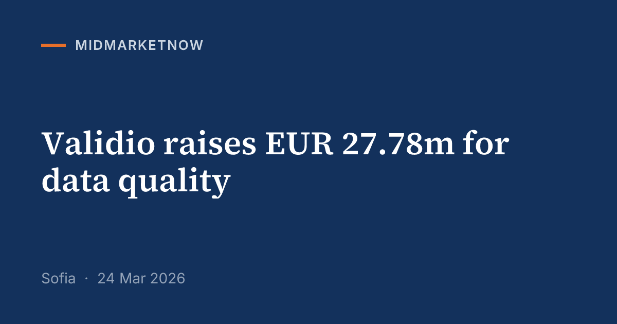 Validio raises EUR 27.78m funding round | MidMarketNow