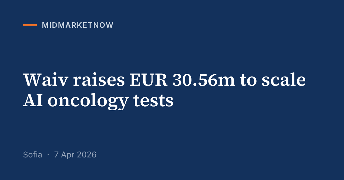 Waiv raises EUR 30.56m for AI oncology testing | MidMarketNow
